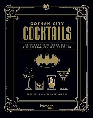 Gotham City cocktails : le guide officiel des boissons inspirées par l'univers de Batman