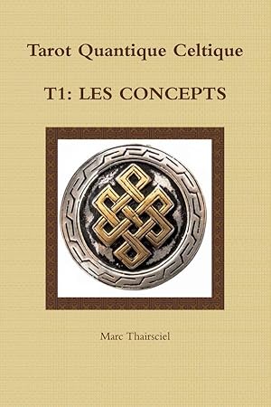 tarot quantique celtique Tome 1 ; les concepts