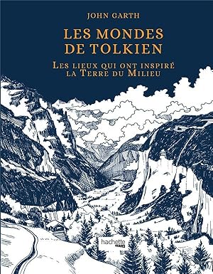 les mondes de Tolkien ; les lieux qui ont inspiré la Terre du Milieu