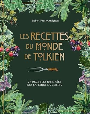 les recettes du monde de Tolkien ; 75 recettes inspirées par la Terre du Milieu