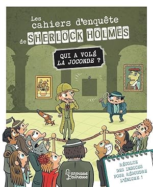 les cahiers d'enquête de Sherlock Holmes : qui a volé la Joconde ?