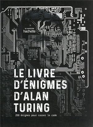 le livre d'énigmes d'Alan Turing : 250 énigmes pour casser le code