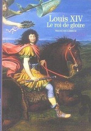 LOUIS XIV. LE ROI DE GLOIRE