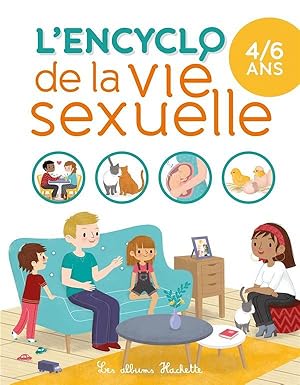 Bild des Verkufers fr l'encyclo de la vie sexuelle ; 4-6 ans zum Verkauf von Chapitre.com : livres et presse ancienne