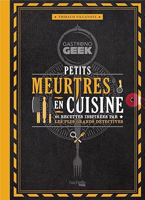 gastronogeek : petits meurtres en cuisine ; 40 recettes inspirees par les plus grands détectives