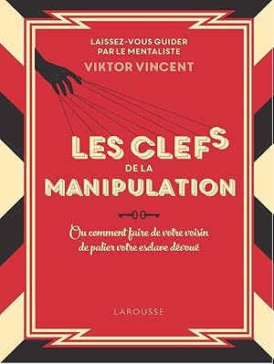 les clés de la manipulation : ou comment faire de votre voisin de palier votre esclave dévoué