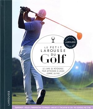 le petit Larousse du golf : le livre de référence pour apprendre à jouer comme un pro