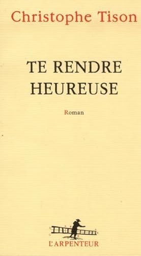 Image du vendeur pour te rendre heureuse mis en vente par Chapitre.com : livres et presse ancienne