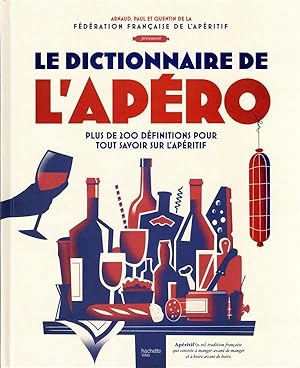 le dictionnaire de l'apéro : plus de 200 définitions pour tout savoir sur l'apéritif