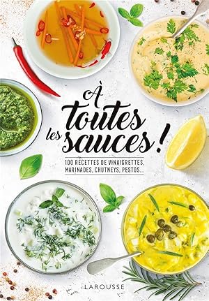 à toutes les sauces ! 100 recettes de vinaigrettes, marinades, chutneys, pesto.