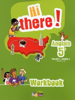 HI THERE ! : hi there ; anglais ; 5e ; palier 1, année 2 ; workbook