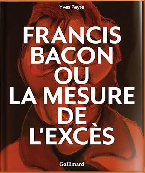 Francis Bacon ou la mesure de l'excès
