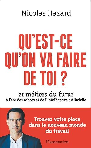 qu'est-ce qu'on va faire de toi ? 21 métiers du futur à l'ère des robots et de l'intelligence art...