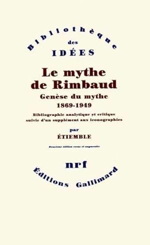 le mythe de Rimbaud ; genèse du mythe (1869-1949)