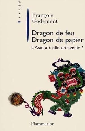 Dragon de feu, dragon de papier, l'Asie a-t-elle un avenir ?. essais