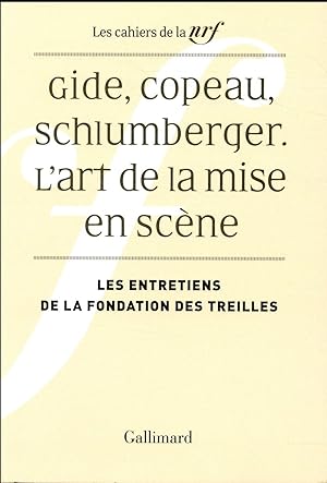 Image du vendeur pour les cahiers de la NRF : Gide, Copeau, Schlumberger : l'art de la mise en scne ; les entretiens de la Fondation des Treilles mis en vente par Chapitre.com : livres et presse ancienne