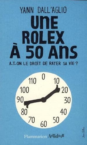 Bild des Verkufers fr une Rolex  50 ans ; a-t-on le droit de rater sa vie ? zum Verkauf von Chapitre.com : livres et presse ancienne