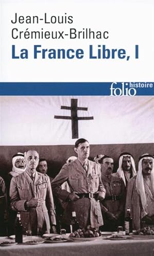 la France libre Tome 1 ; de l'appel du 18 Juin à la Libération (édition 2014)