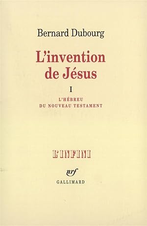 L'Invention de Jésus . 1. L'Invention de Jésus. L'Hébreu du Nouveau Testament. Volume : 1
