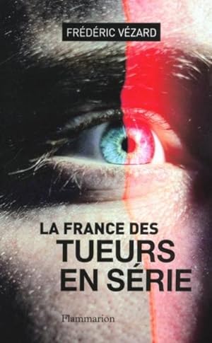 Image du vendeur pour La France des tueurs en srie mis en vente par Chapitre.com : livres et presse ancienne