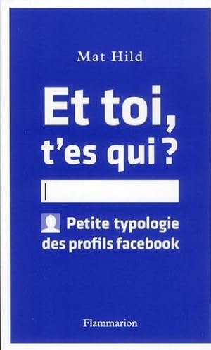 Image du vendeur pour et toi, t'es qui ? petite typologie des profils facebook mis en vente par Chapitre.com : livres et presse ancienne