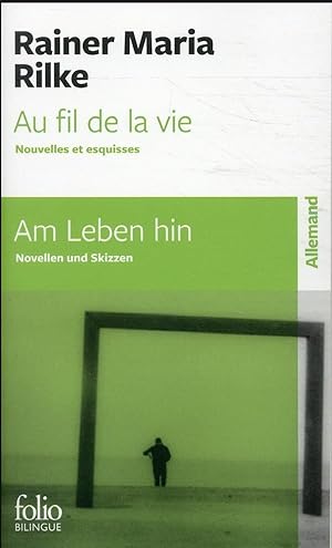 Au fil de la vie, Nouvelles et esquisses / Am Leben hin, Novellen und Skizzen