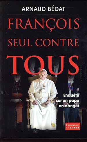 François, seul contre tous ; enquête sur un pape en danger