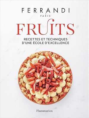 Ferrandi : fruits, recettes et techniques d'une école d'excellence