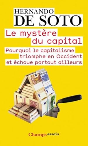 le mystère du capital ; pourquoi le capitalisme triomphe en Occident et échoue partout ailleurs