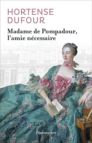 Image du vendeur pour Madame de Pompadour, l'amie ncessaire mis en vente par Chapitre.com : livres et presse ancienne