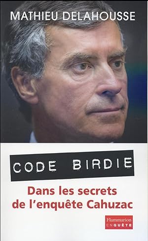 code birdie ; dans les secrets de l'enquête Cahuzac