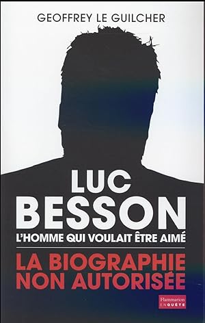 Luc Besson, l'homme qui voulait être aimé