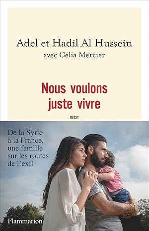 nous voulons juste vivre ; de la Syrie à la France, une famille sur les routes de l'exil