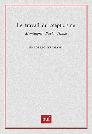 Bild des Verkufers fr Le travail du scepticisme, Montaigne, Bayle, Hume zum Verkauf von Chapitre.com : livres et presse ancienne