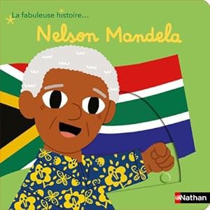 la fabuleuse histoire. : Nelson Mandela