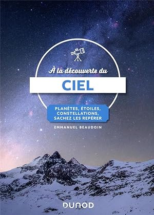 à la découverte du ciel : planètes, étoiles, constellations, sachez les repérer (4e édition)