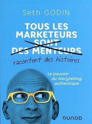 tous les marketeurs racontent des histoires : le pouvoir du storytelling authentique