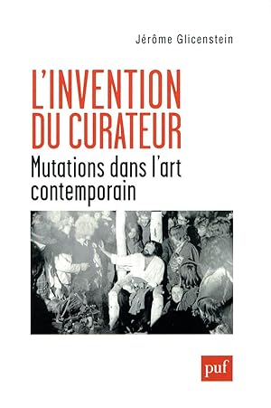 Bild des Verkufers fr l'invention du curateur ; mutations dans l'art contemporain zum Verkauf von Chapitre.com : livres et presse ancienne