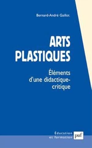 Seller image for arts plastiques ; lments d'une didactique-critique for sale by Chapitre.com : livres et presse ancienne