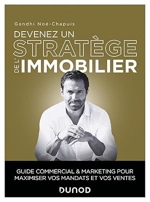 devenez un stratège de l'immobilier : guide commercial et marketing pour maximiser vos mandats et...