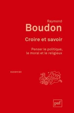 Image du vendeur pour croire et savoir ; penser le politique, le moral et le religieux mis en vente par Chapitre.com : livres et presse ancienne