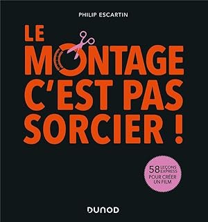 le montage, c'est pas sorcier ! 58 leçons express pour créer un film