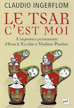 Image du vendeur pour le tsar, c'est moi ; l'imposture permanente, d'Ivan le Terrible  Vladimir Poutin mis en vente par Chapitre.com : livres et presse ancienne