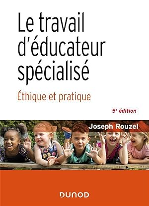 le travail d'éducateur spécialisé : éthique et pratique (5e édition)