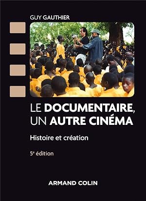 le documentaire, un autre cinéma ; panorama historique et créatif, des origines à nos jours (5e é...