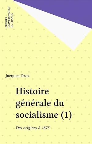 HISTOIRE GENERALE DU SOCIALISME T.1 ; des origines à 1875