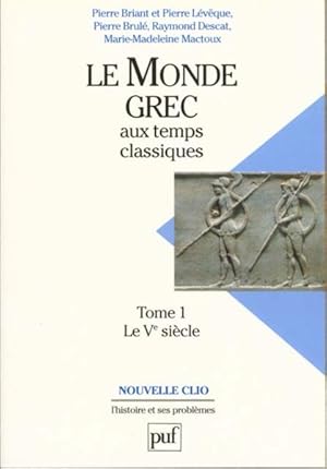 Le monde grec aux temps classiques. 1. Le monde grec aux temps classiques. Le Ve siècle. Volume :...