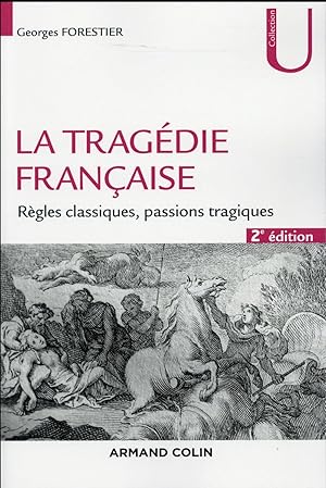 la tragédie française ; règles classiques, passions tragiques (2e édition)