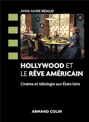 Hollywood et le rêve américain ; cinéma et idéologie aux Etats-Unis