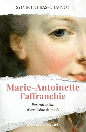 Marie-Antoinette l'affranchie ; portrait inédit d'une icône de mode